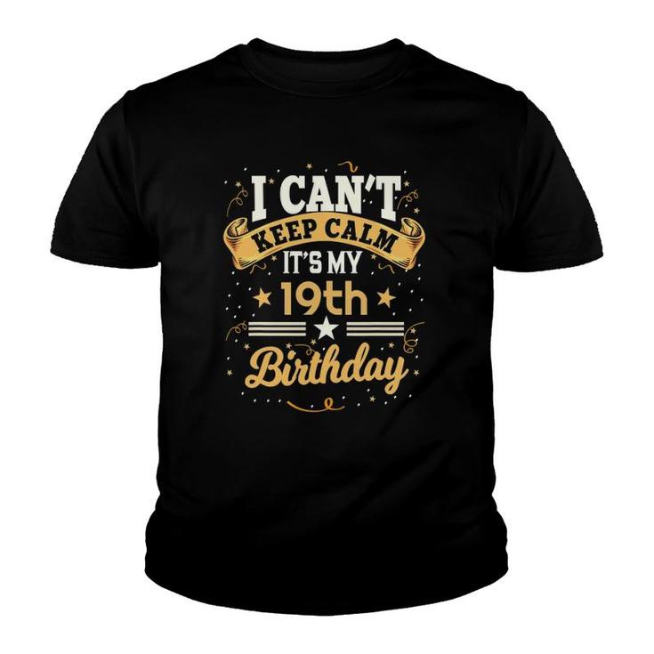 19 Years Old  I Can't Keep Calm It's My 19Th Birthday Youth T-shirt