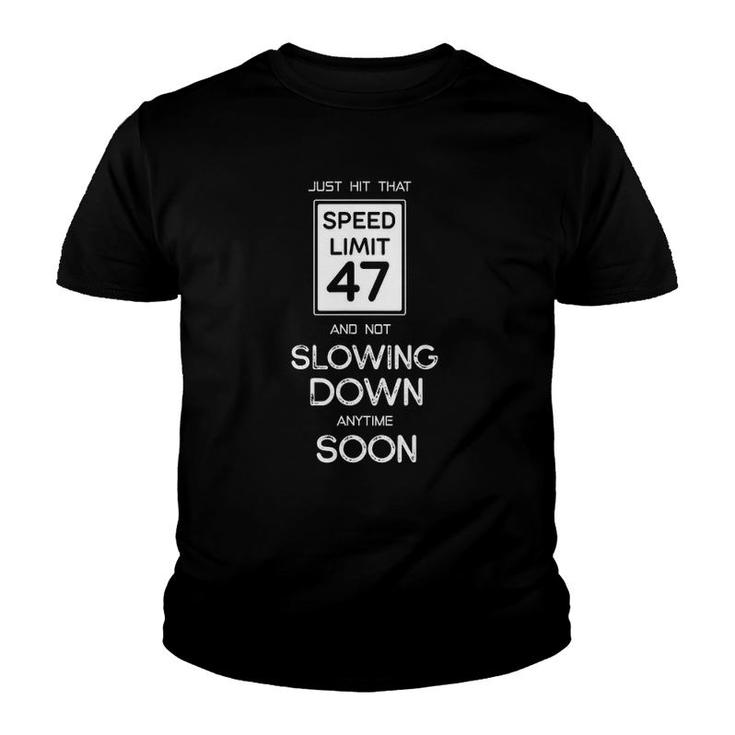 47Th Funny Birthday Speed Limit 47 Slowing Down Anytime Soon Youth T-shirt