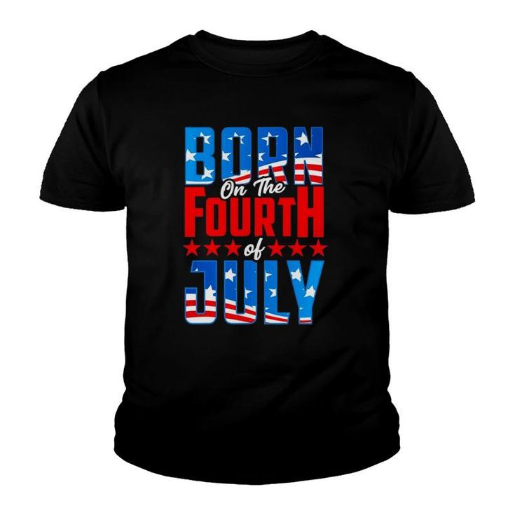4Th Of July Birthday Born On The Fourth Of July Patriotic Youth T-shirt