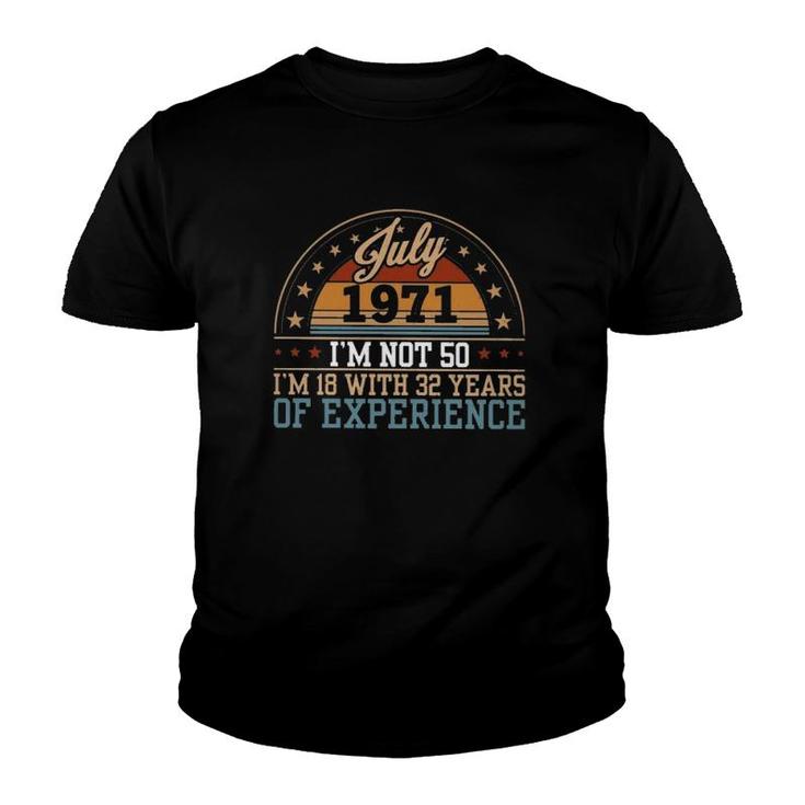 50Th Birthday July 1971 I'm Not 50 I'm 18 With 32 Years Of Experience Retro Youth T-shirt