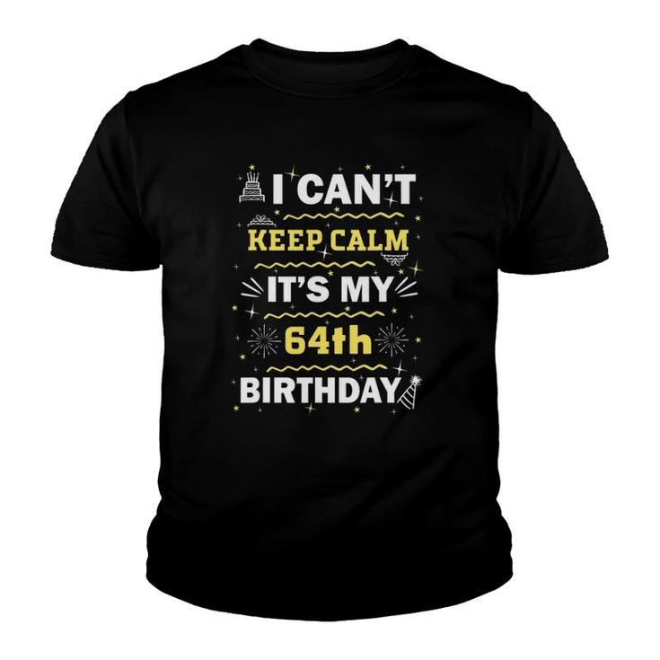 64 Years Old I Can't Keep Calm It's My 64Th Birthday Youth T-shirt