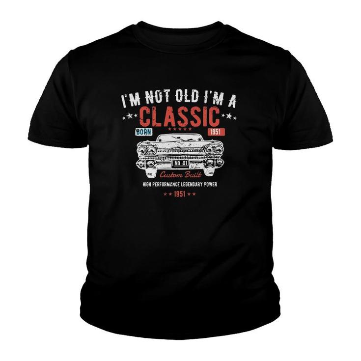 70Th Birthdaydesign I'm Not Old I'm A Classic 1951 Ver2 Youth T-shirt