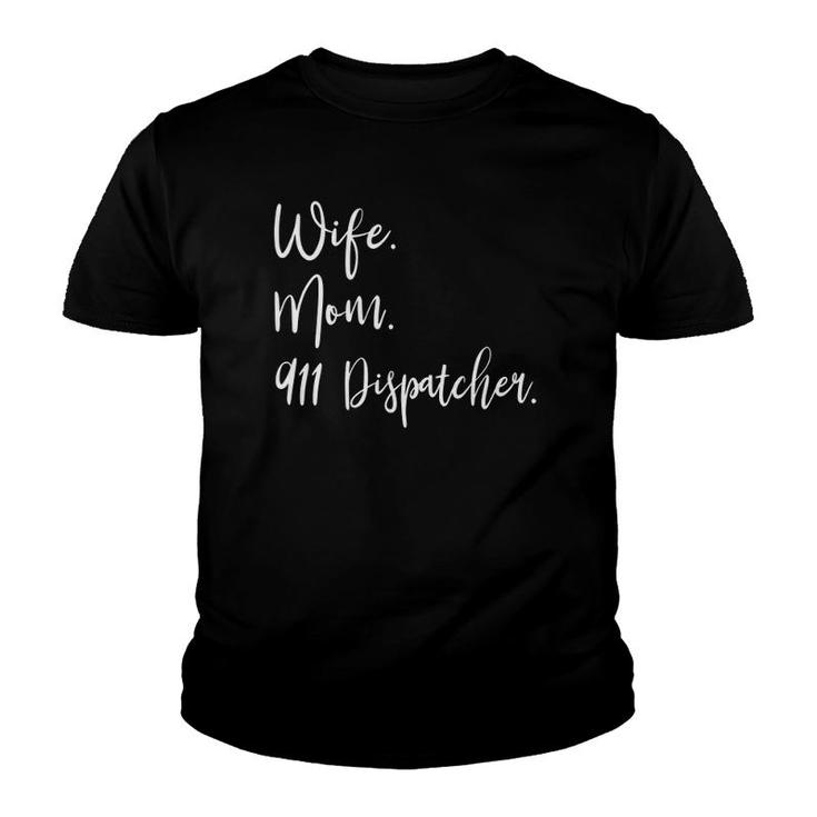 911 Dispatcher Wife Mom 911 Dispatcher Youth T-shirt