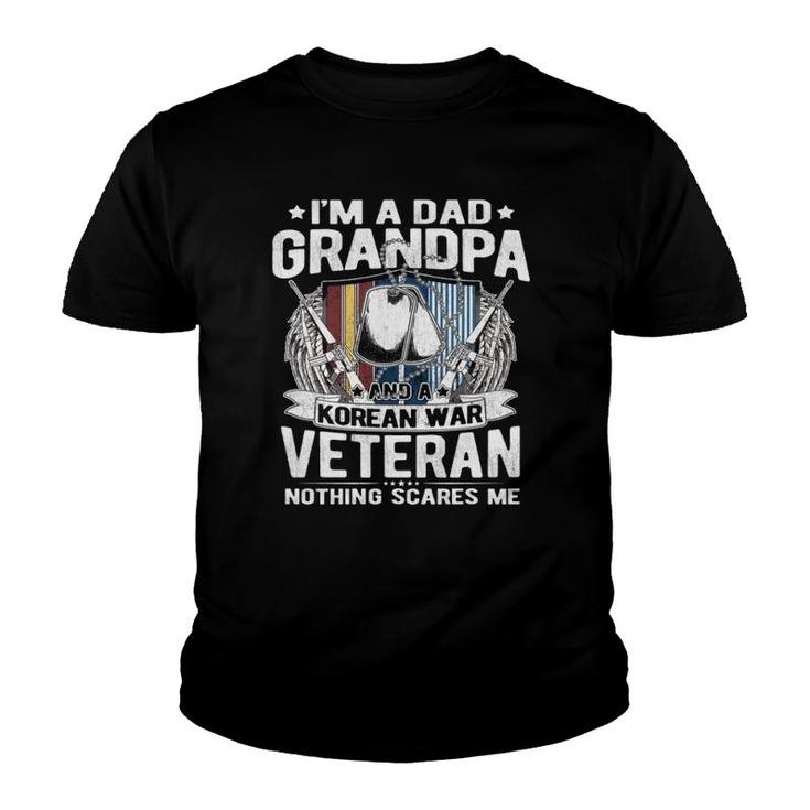 A Dad Grandpa Korean War Veteran Nothing Scares Me Dad Gift  Youth T-shirt