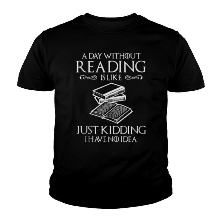 A Day Without Reading Is Like Book Book Nerd Librarian  Youth T-shirt