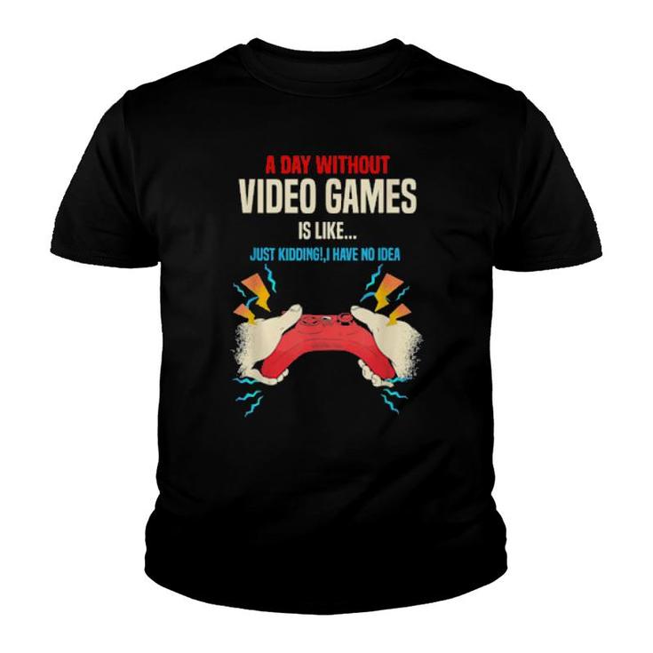A Day Without Video Games Is Like, Gamer, Gaming  Youth T-shirt
