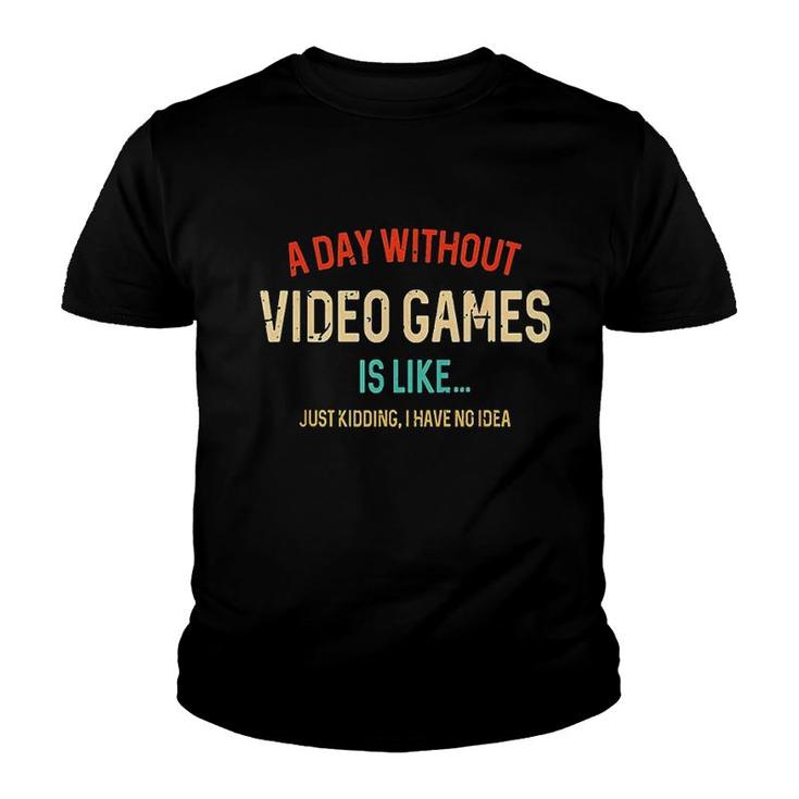 A Day Without Video Games Is Like Youth T-shirt