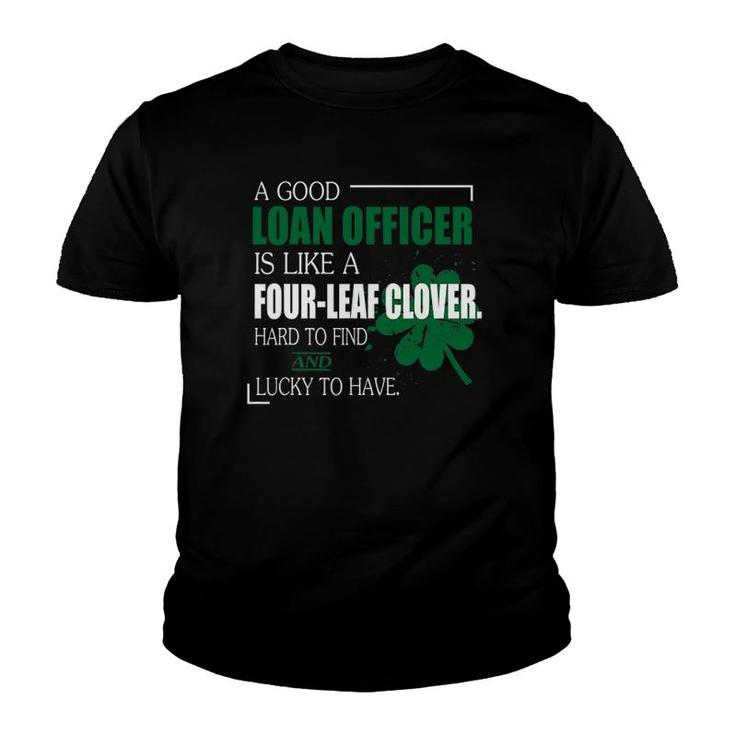 A Good Loan Officer Is Like A Four Leaf Clover Funny Youth T-shirt
