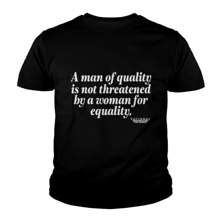 A Man Of Quality Is Not Threatened By A Woman For Equality  Youth T-shirt