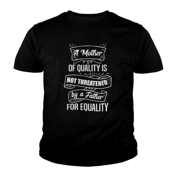 A Mother Of Quality, A Father For Equality Youth T-shirt