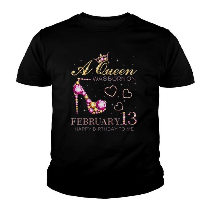 A Queen Was Born On February 13 Happy Birthday To Me Youth T-shirt