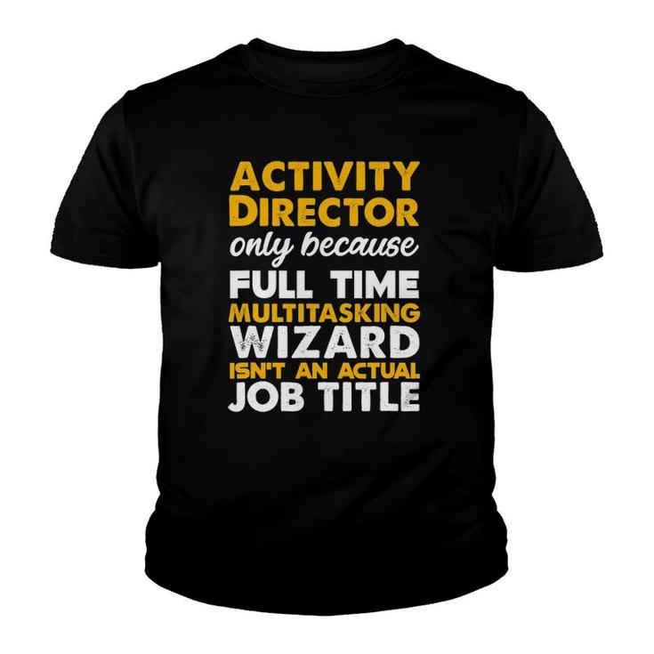 Activity Director Isn't An Actual Job Title Youth T-shirt