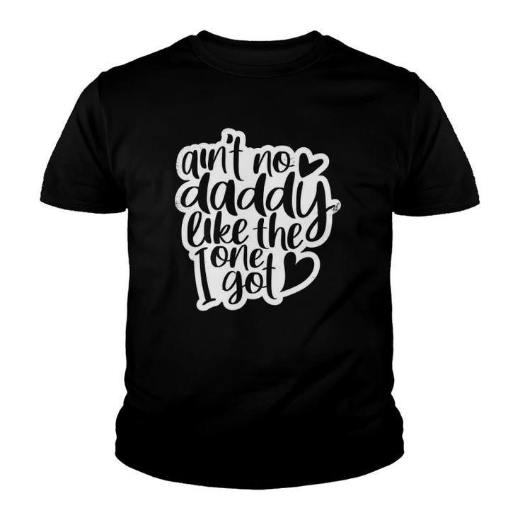 Ain't No Daddy Like The One I Got Gift Daughter Son Kids Youth T-shirt