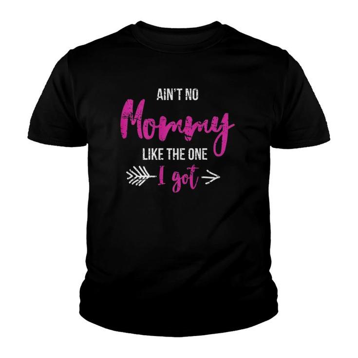 Aint No Mommy Like The One I Got Fun Mothers Day Gift Outfit Youth T-shirt