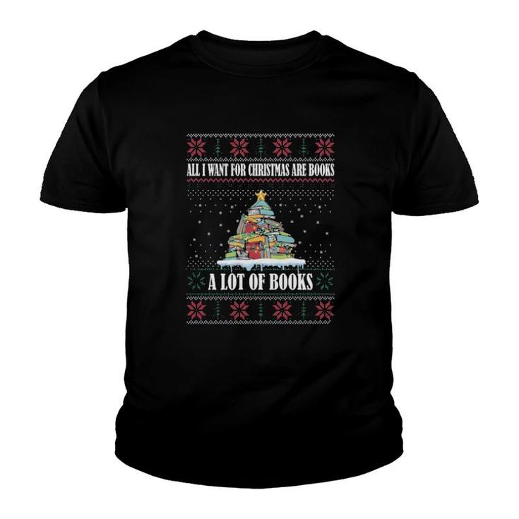 All I Want For Christmas Are Books A Lot Of Books Ugly  Youth T-shirt