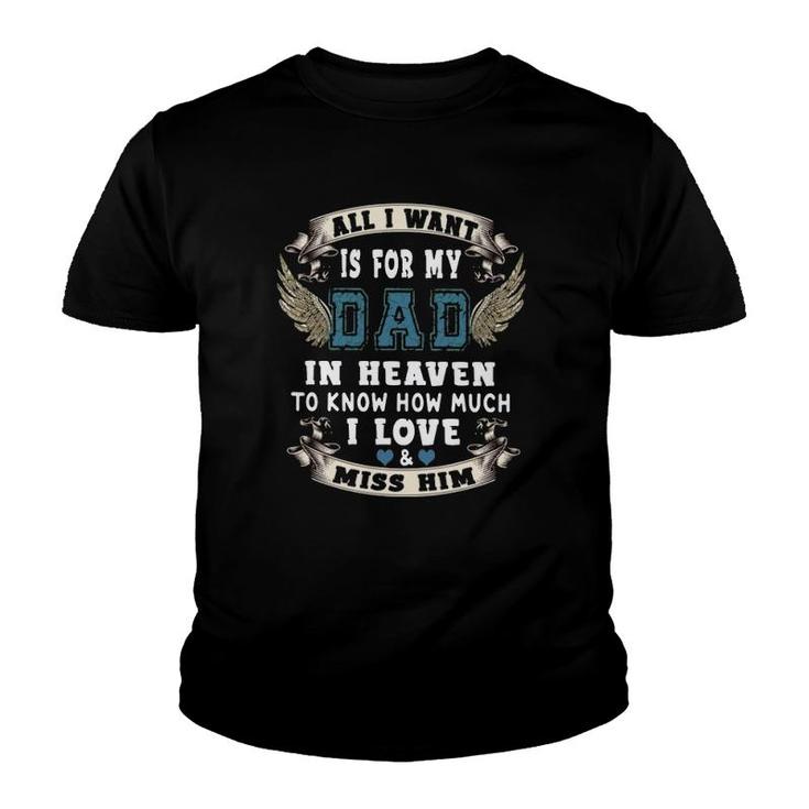 All I Want Is For My Dad In Heaven To Know How Much I Love & Miss Him Youth T-shirt