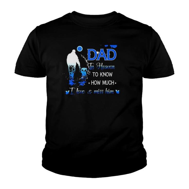 All I Want Is For My Dad In Heaven To Know How Much I Love & Miss Him Youth T-shirt