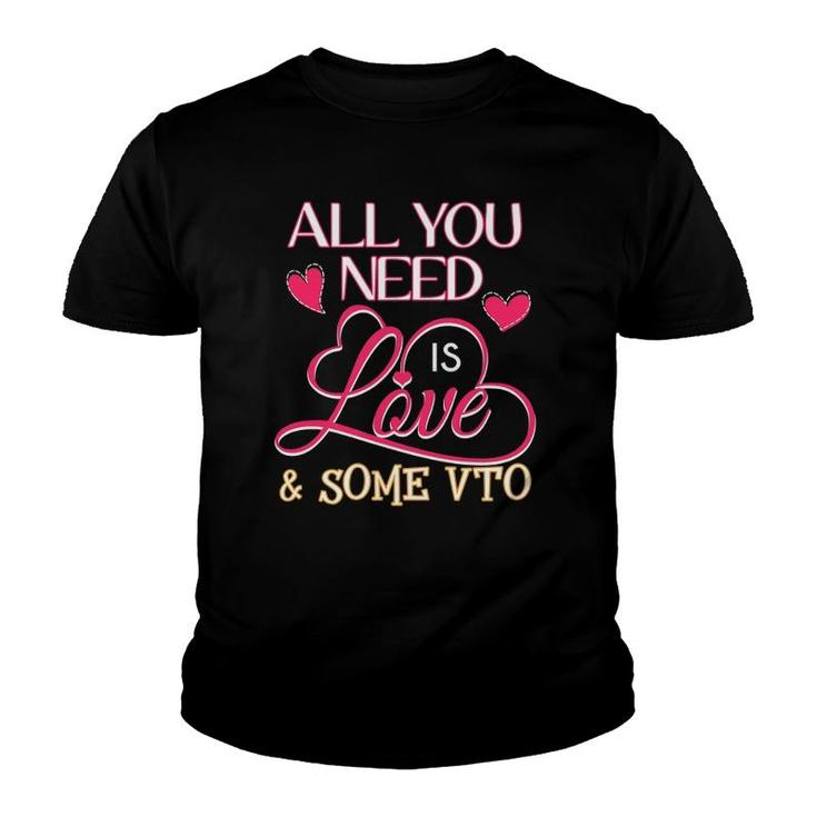 All You Need Is Love And Some Vto Youth T-shirt