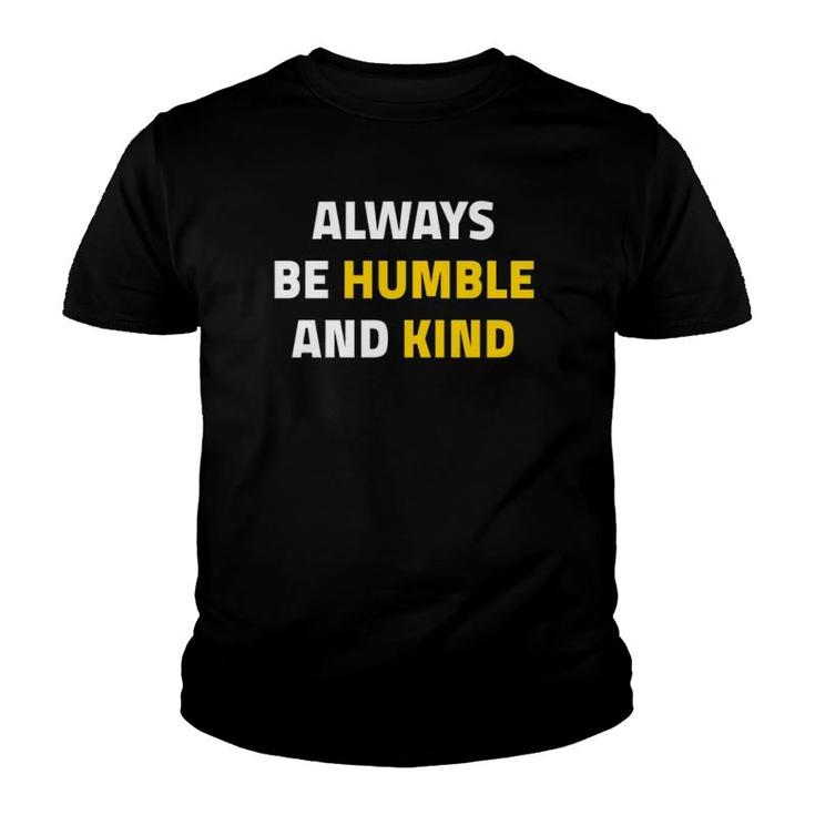 Always Be Humble And Kind Inspirational Quote  Youth T-shirt