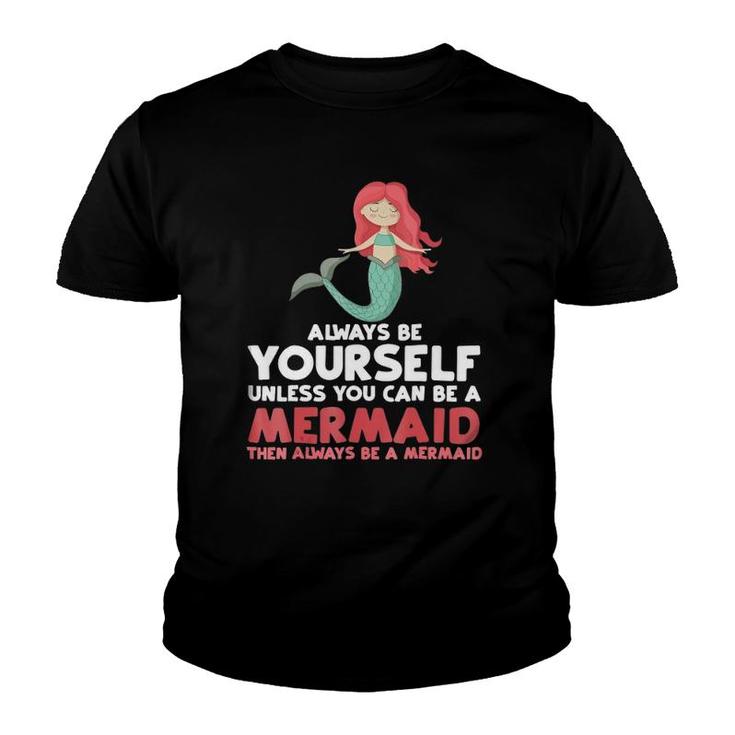 Always Be Yourself Unless You Can Be A Mermaid  Gift Youth T-shirt