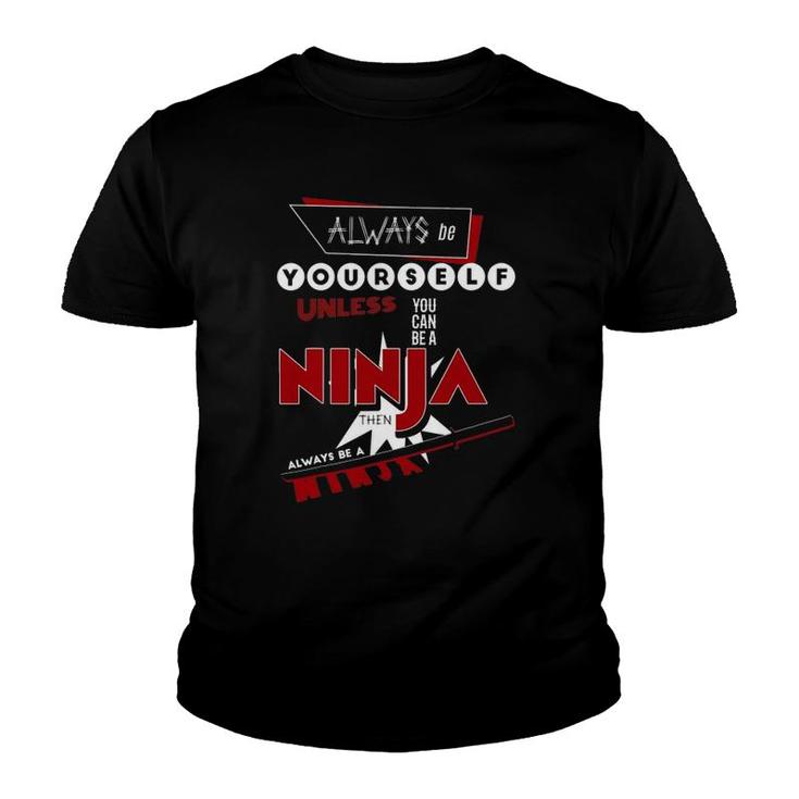 Always Be Yourself Unless You Can Be A Ninja Youth T-shirt