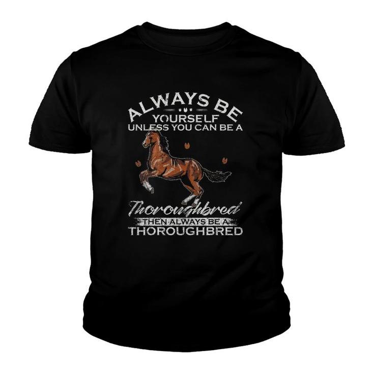 Always Be Yourself Unless You Can Be A Thoroughbred Horse Youth T-shirt