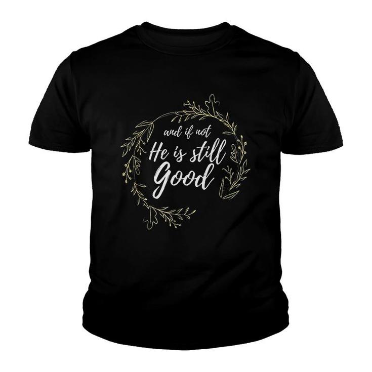 And If Not He Is Still Good Youth T-shirt