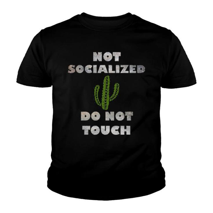 Antisocial Not Socialized Do Not Touch Cactus Fun Sarcastic  Youth T-shirt