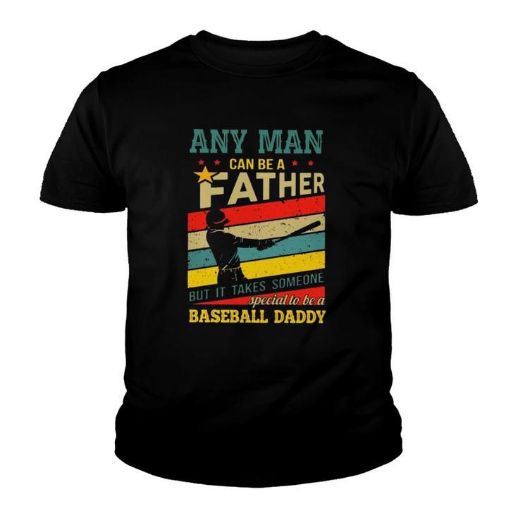 Any Man Can Be A Father But It Takes Someone Special To Be A Baseball Daddy Youth T-shirt