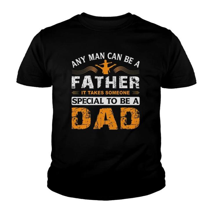 Any Man Can Be A Father For Fathers & Daddys Father's Day Youth T-shirt