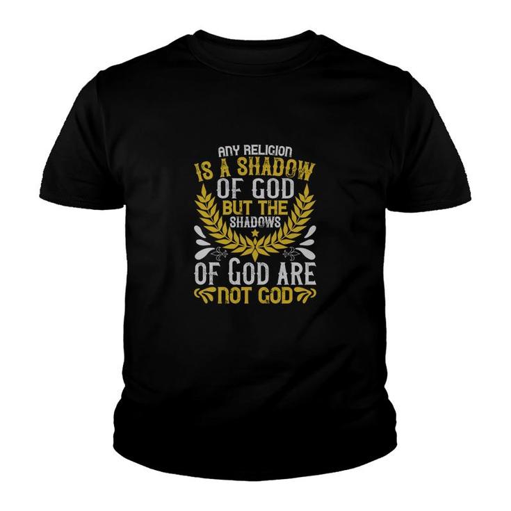 Any Religion Is A Shadow Of God But The Shadows Of God Are Not God Youth T-shirt