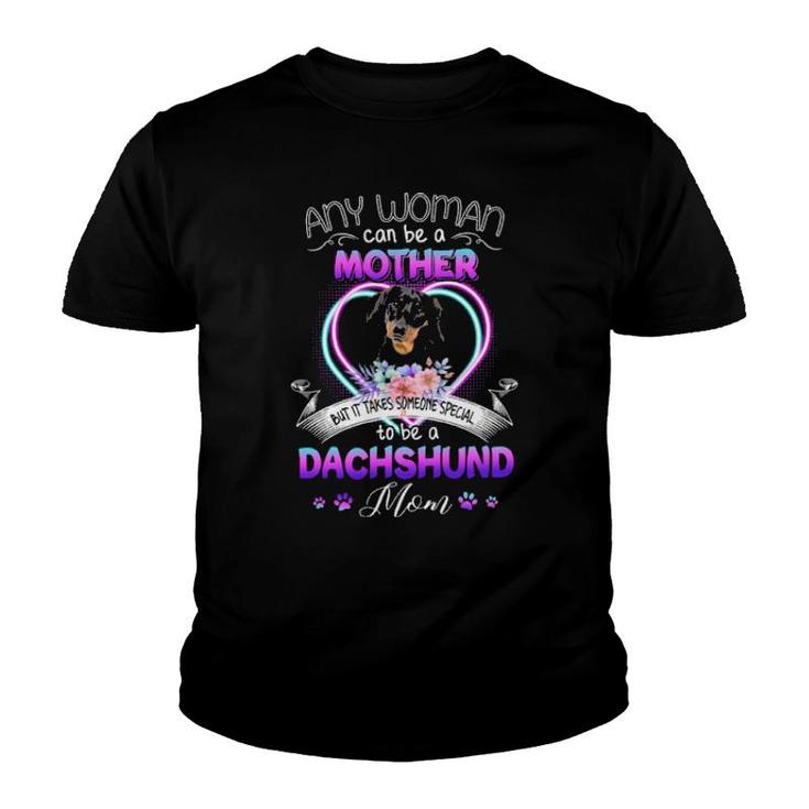 Any Woman Can Be Mother But It Takes Someone Special To Be A Dachshund Mom Youth T-shirt