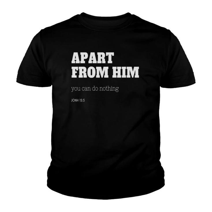 Apart From Him You Can Do Nothing John 155 Ver2 Youth T-shirt