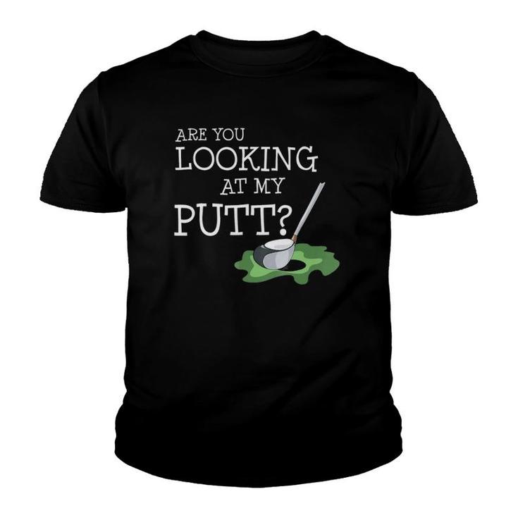 Are You Looking At My Putt I Fun Golf Player Gift Youth T-shirt