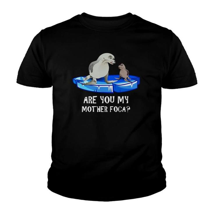 Are You My Mother Foca -- Spanish Seal Mother And Baby Joke Youth T-shirt