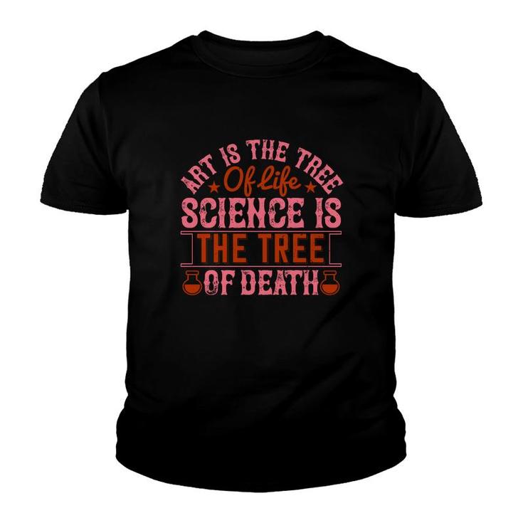 Art Is The Tree Of Life Science Is The Tree Of Death Youth T-shirt