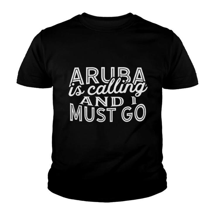 Aruba Is Calling And I Must Go Youth T-shirt