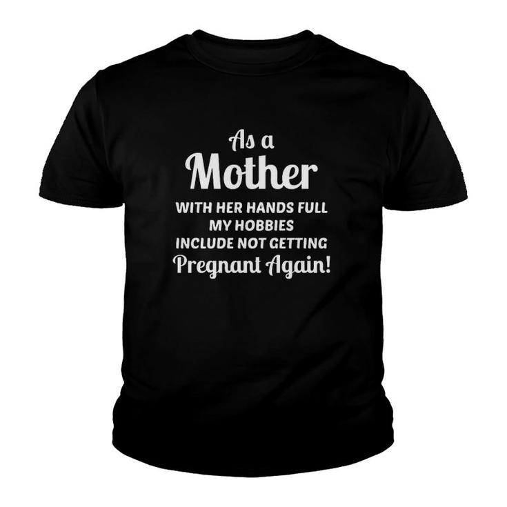 As A Mother With Her Hands Full My Hobbies Include Not Getting Pregnant Agan Version2 Youth T-shirt
