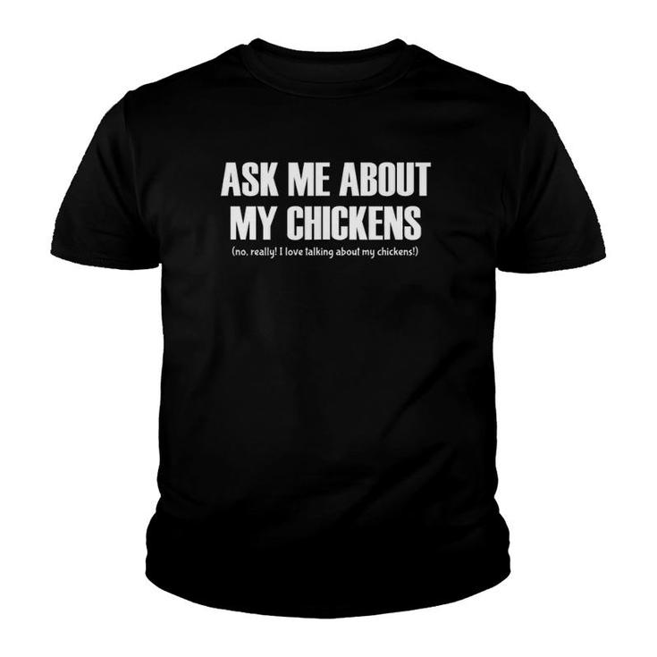 Ask Me About My Chickens Love Talking About Chickens Funny Youth T-shirt