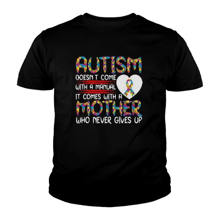 Autism Doesn’T Come With A Manual It Comes With A Mother Who Never Gives Up Version2 Youth T-shirt