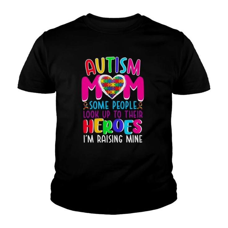 Autism Mom Some People Look Up To Their Heroes I'm Raising Mine Autism Awareness Puzzle Pieces Heart Ribbon Mother’S Day Gift Youth T-shirt