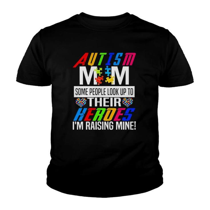 Autism Mom Some People Look Up To Their Heroes I'm Raising Mine Awareness Mother’S Day Puzzle Pieces Hearts Youth T-shirt