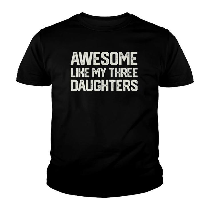 Awesome Like My Three Daughters Father's Day Gift Dad Him Youth T-shirt