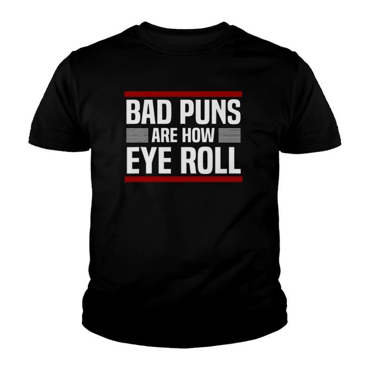 Bad Puns Are How Eye Roll Punny Gift Dad Jokes Youth T-shirt