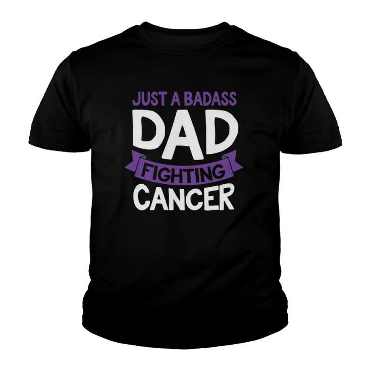 Badass Dad Fighting Cancer Fighter Quote Funny Gift Idea Youth T-shirt