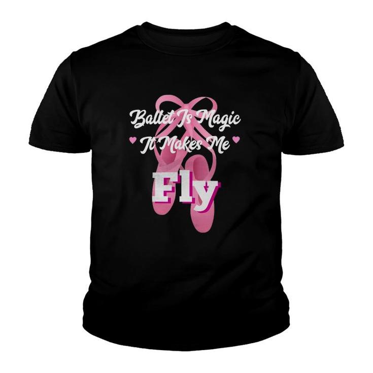 Ballet Dance Is Magic It Makes Me Fly Youth T-shirt