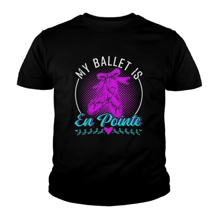 Ballet Dance My Is En Pointe 250 Balle Ballerina Youth T-shirt