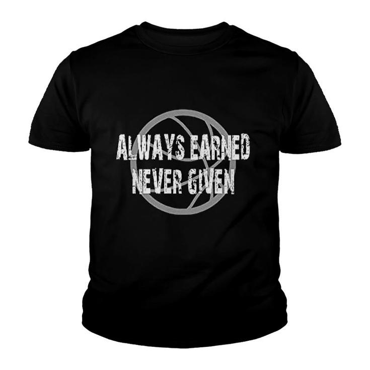 Basketball Always Earned Never Given Youth T-shirt