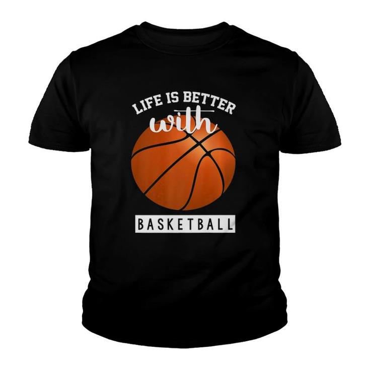 Basketball Design Life Is Better With Basketball  Youth T-shirt
