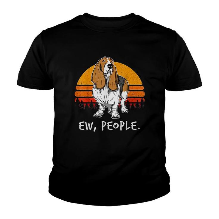 Basset Hound Ew People Funny Saying Youth T-shirt